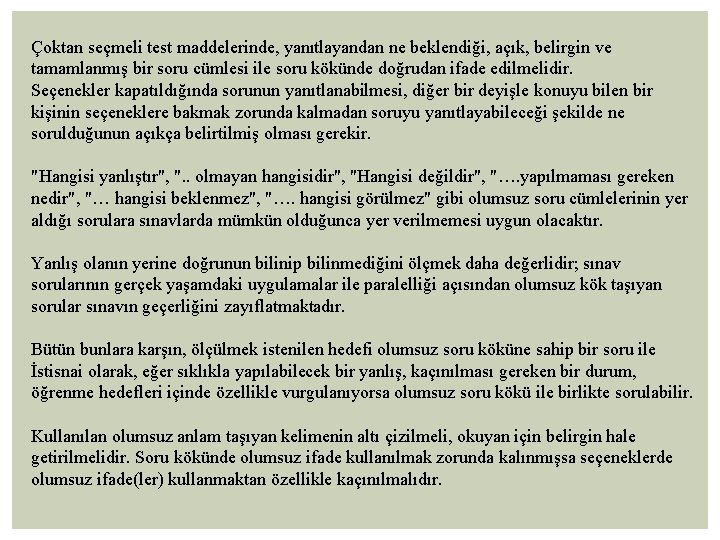 Çoktan seçmeli test maddelerinde, yanıtlayandan ne beklendiği, açık, belirgin ve tamamlanmış bir soru cümlesi