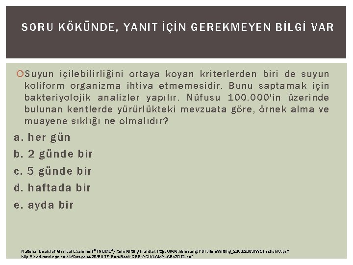 SORU KÖKÜNDE, YANIT İÇİN GEREKMEYEN BİLGİ VAR Suyun içilebilirliğini ortaya koyan kriterlerden biri de