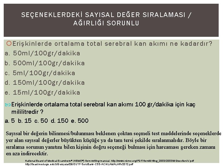 SEÇENEKLERDEKİ SAYISAL DEĞER SIRALAMASI / AĞIRLIĞI SORUNLU Erişkinlerde ortalama total serebral kan akımı ne