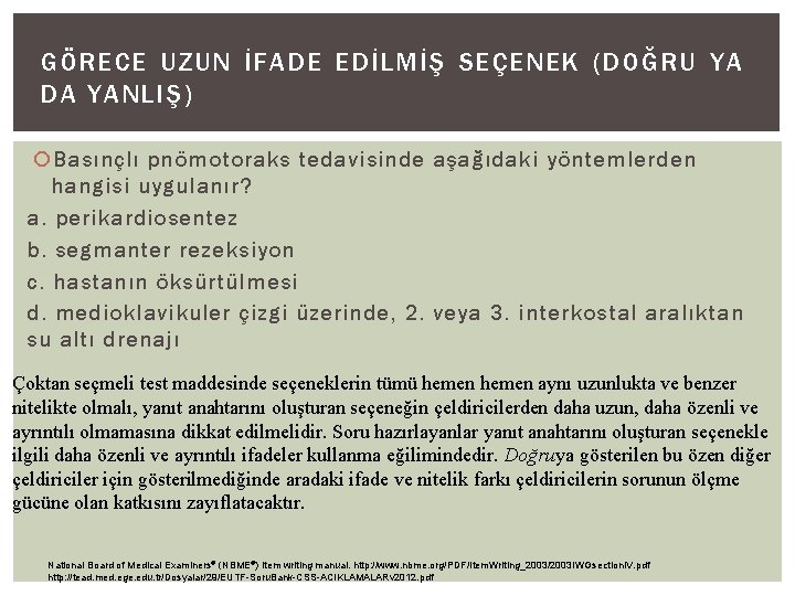 GÖRECE UZUN İFADE EDİLMİŞ SEÇENEK (DOĞRU YA DA YANLIŞ) Basınçlı pnömotoraks tedavisinde aşağıdaki yöntemlerden