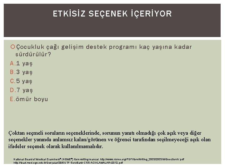 ETKİSİZ SEÇENEK İÇERİYOR Çocukluk çağı gelişim destek programı kaç yaşına kadar sürdürülür? A. 1