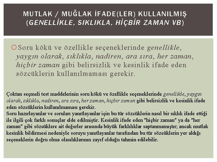 MUTLAK / MUĞLAK İFADE(LER) KULLANILMIŞ (GENELLİKLE, SIKLIKLA, HİÇBİR ZAMAN VB) Soru kökü ve özellikle