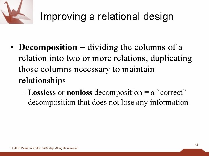 Improving a relational design • Decomposition = dividing the columns of a relation into