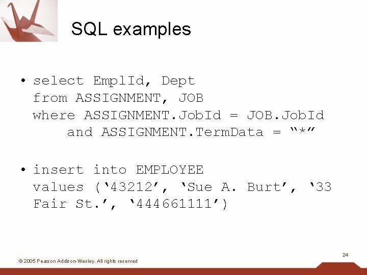 SQL examples • select Empl. Id, Dept from ASSIGNMENT, JOB where ASSIGNMENT. Job. Id