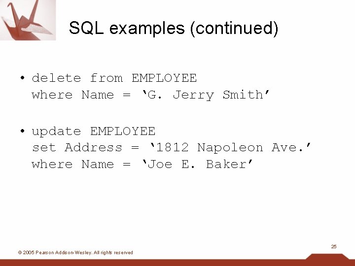 SQL examples (continued) • delete from EMPLOYEE where Name = ‘G. Jerry Smith’ •