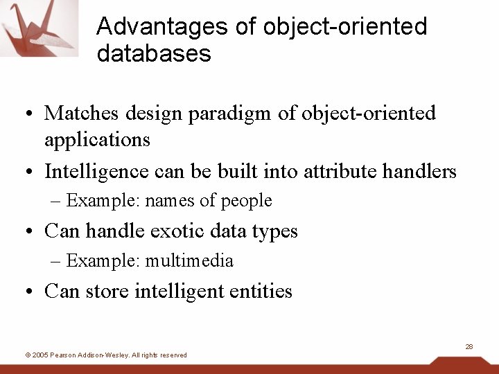 Advantages of object-oriented databases • Matches design paradigm of object-oriented applications • Intelligence can