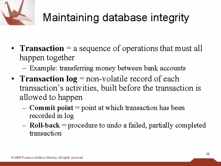 Maintaining database integrity • Transaction = a sequence of operations that must all happen