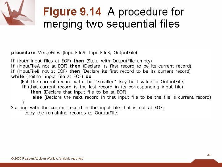 Figure 9. 14 A procedure for merging two sequential files 32 © 2005 Pearson