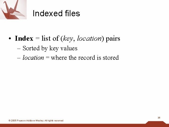 Indexed files • Index = list of (key, location) pairs – Sorted by key