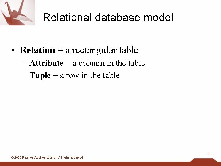 Relational database model • Relation = a rectangular table – Attribute = a column