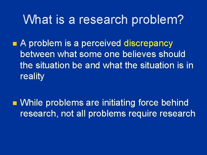 What is a research problem? n A problem is a perceived discrepancy between what What is a research problem? n A problem is a perceived discrepancy between what