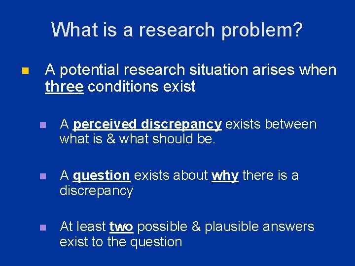 What is a research problem? n A potential research situation arises when three conditions What is a research problem? n A potential research situation arises when three conditions