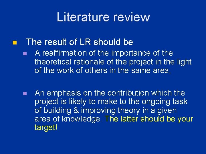 Literature review n The result of LR should be n A reaffirmation of the Literature review n The result of LR should be n A reaffirmation of the