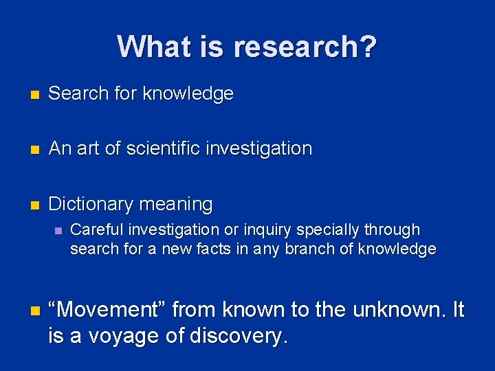 What is research? n Search for knowledge n An art of scientific investigation n What is research? n Search for knowledge n An art of scientific investigation n