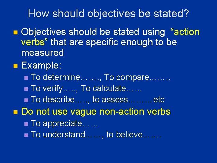 How should objectives be stated? n n Objectives should be stated using “action verbs” How should objectives be stated? n n Objectives should be stated using “action verbs”