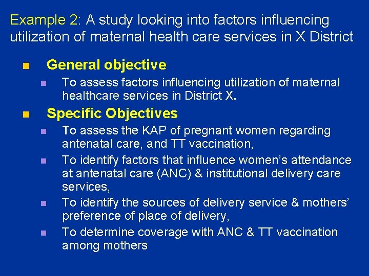 Example 2: A study looking into factors influencing utilization of maternal health care services Example 2: A study looking into factors influencing utilization of maternal health care services