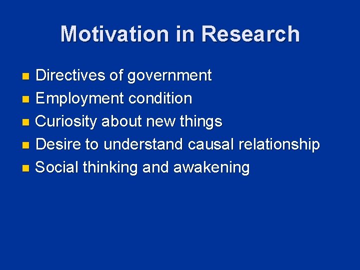 Motivation in Research Directives of government n Employment condition n Curiosity about new things Motivation in Research Directives of government n Employment condition n Curiosity about new things