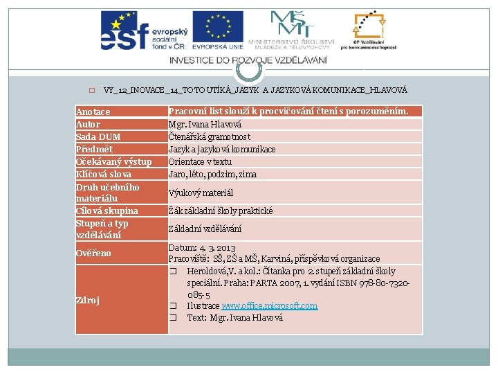 � VY_12_INOVACE_14_TO TO UTÍKÁ_JAZYK A JAZYKOVÁ KOMUNIKACE_HLAVOVÁ Anotace Pracovní list slouží k procvičování čtení