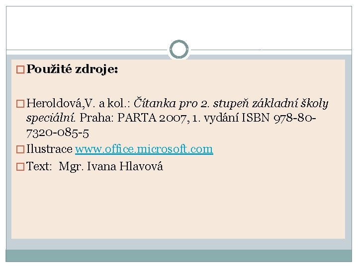 � Použité zdroje: � Heroldová, V. a kol. : Čítanka pro 2. stupeň základní � Použité zdroje: � Heroldová, V. a kol. : Čítanka pro 2. stupeň základní