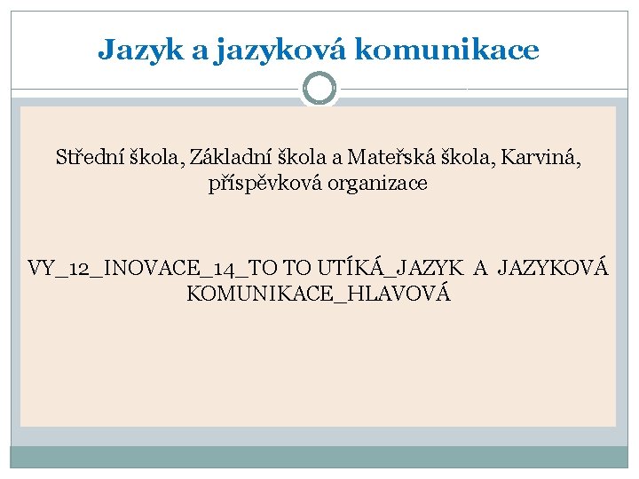 Jazyk a jazyková komunikace Střední škola, Základní škola a Mateřská škola, Karviná, příspěvková organizace