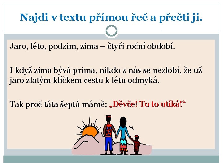 Najdi v textu přímou řeč a přečti ji. Jaro, léto, podzim, zima – čtyři