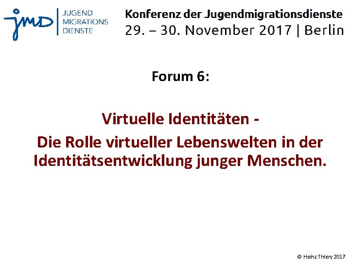 Forum 6: Virtuelle Identitäten Die Rolle virtueller Lebenswelten in der Identitätsentwicklung junger Menschen. ©