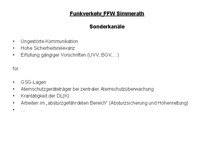 Funkverkehr FFW Simmerath Sonderkanäle • • • Ungestörte Kommunikation Hohe Sicherheitsrelevanz Erfüllung gängiger Vorschriften