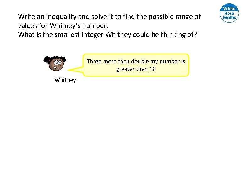 Write an inequality and solve it to find the possible range of values for