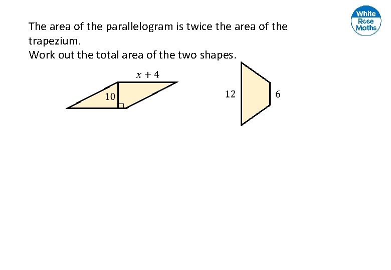 The area of the parallelogram is twice the area of the trapezium. Work out