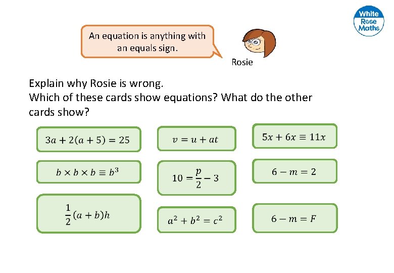 An equation is anything with an equals sign. Rosie Explain why Rosie is wrong.