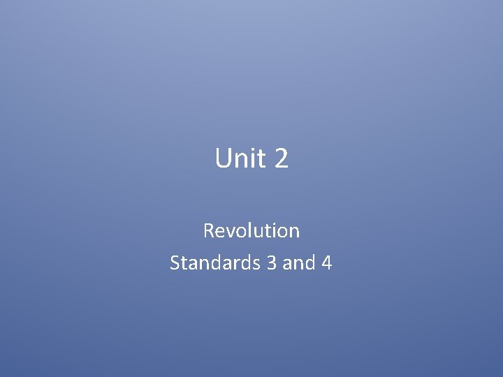 Unit 2 Revolution Standards 3 and 4 