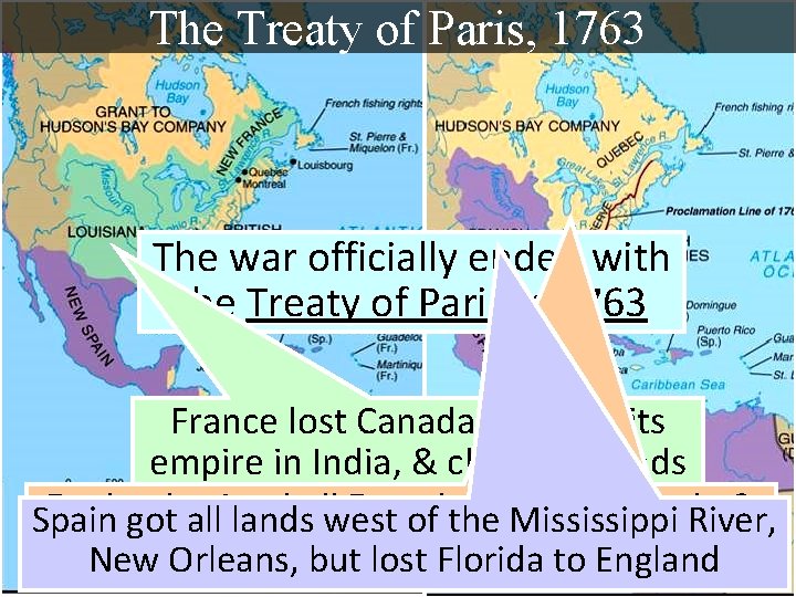 The Treaty of Paris, 1763 The war officially ended with the Treaty of Paris