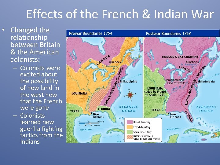 Effects of the French & Indian War • Changed the relationship between Britain &