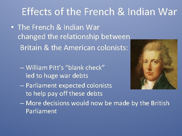 Effects of the French & Indian War • The French & Indian War changed