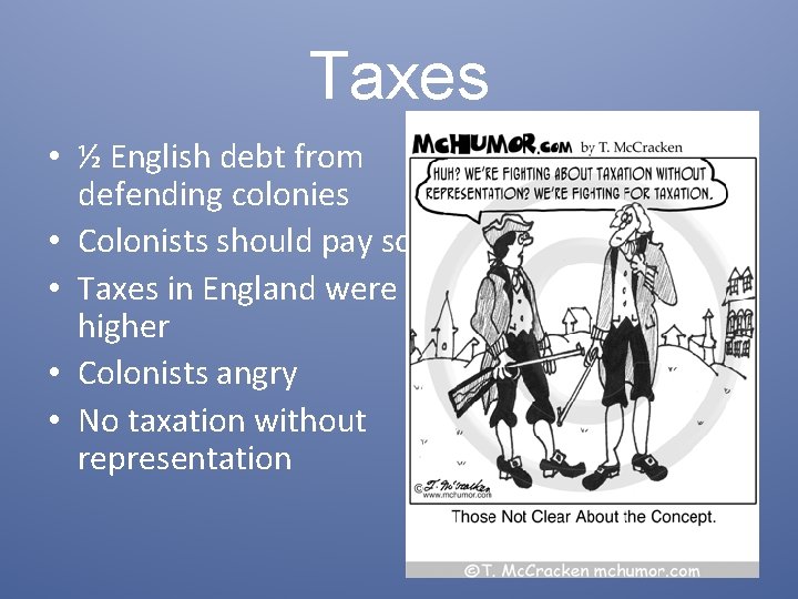 Taxes • ½ English debt from defending colonies • Colonists should pay some •