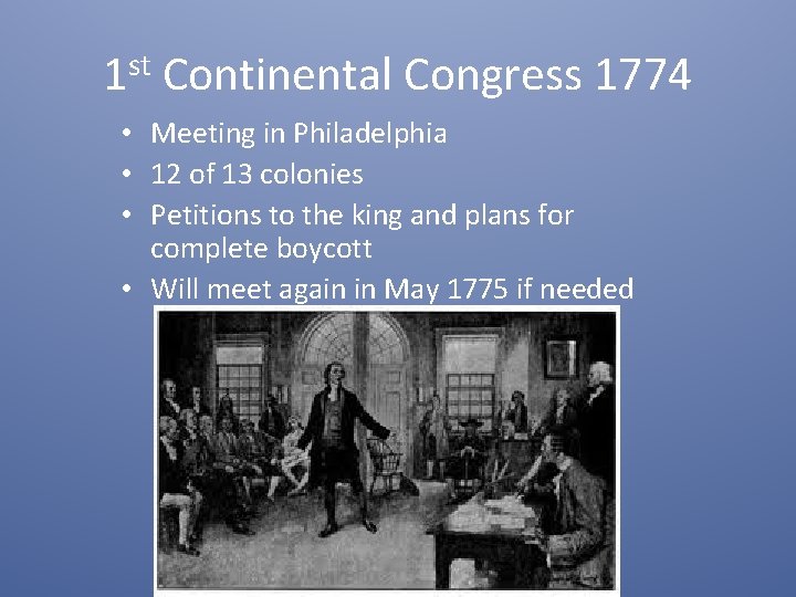 1 st Continental Congress 1774 • Meeting in Philadelphia • 12 of 13 colonies