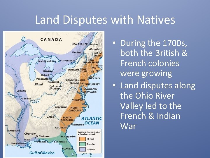 Land Disputes with Natives • During the 1700 s, both the British & French