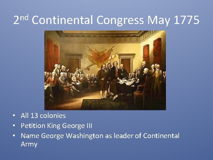 2 nd Continental Congress May 1775 • All 13 colonies • Petition King George