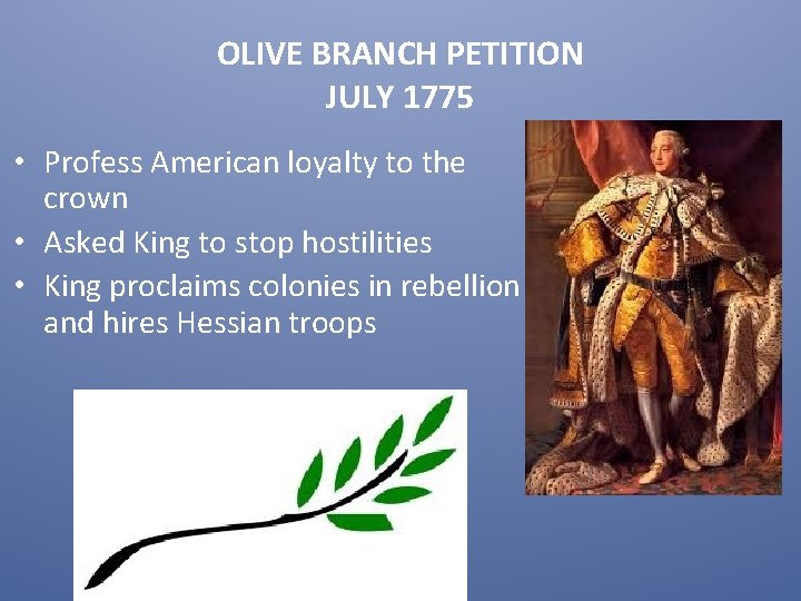 OLIVE BRANCH PETITION JULY 1775 • Profess American loyalty to the crown • Asked