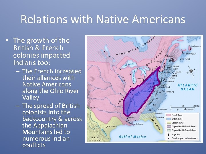 Relations with Native Americans • The growth of the British & French colonies impacted