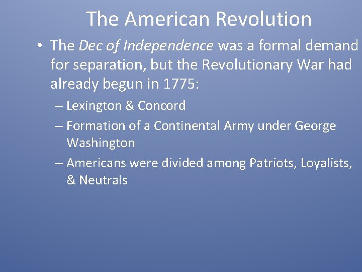 The American Revolution • The Dec of Independence was a formal demand for separation,