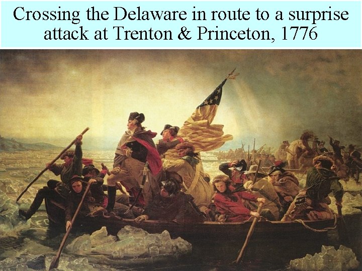 Crossing the Delaware in route to a surprise attack at Trenton & Princeton, 1776