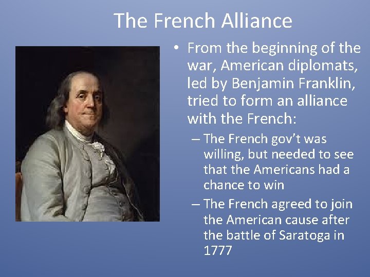 The French Alliance • From the beginning of the war, American diplomats, led by