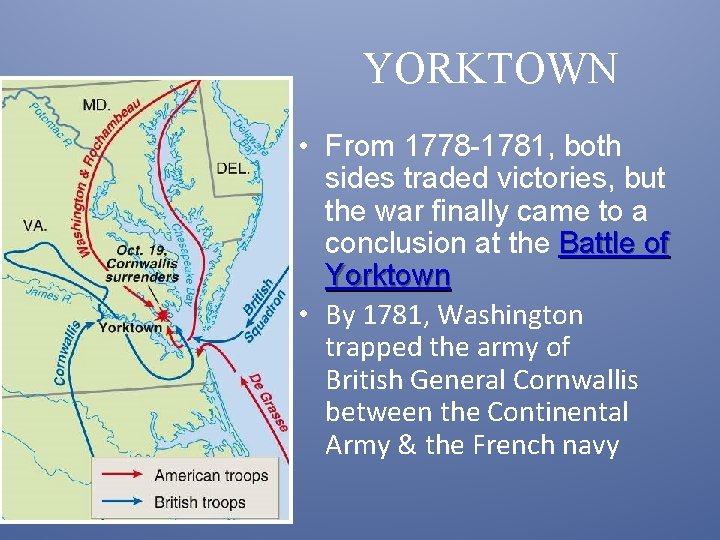 YORKTOWN • From 1778 -1781, both sides traded victories, but the war finally came