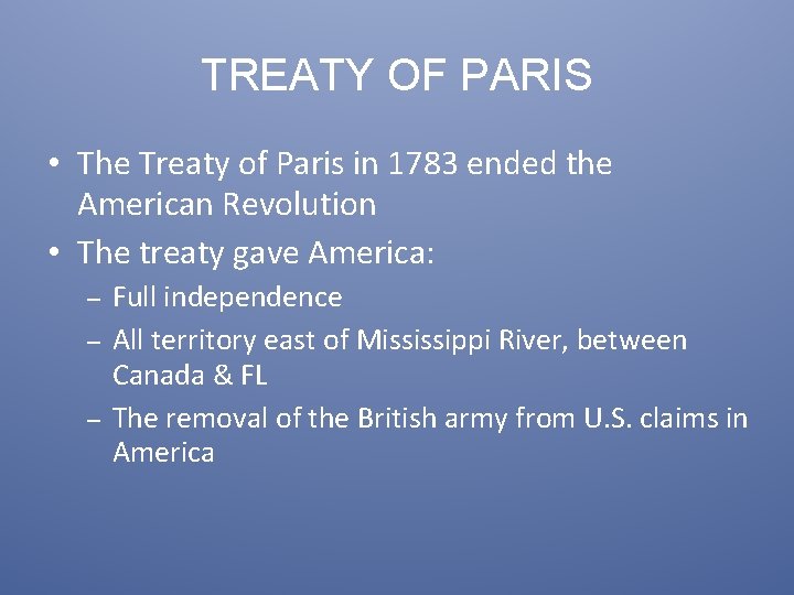 TREATY OF PARIS • The Treaty of Paris in 1783 ended the American Revolution