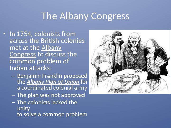 The Albany Congress • In 1754, colonists from across the British colonies met at
