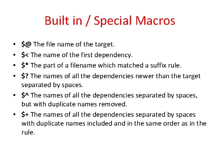 Built in / Special Macros $@ The file name of the target. $< The