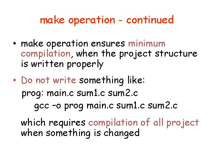 make operation - continued • make operation ensures minimum compilation, when the project structure