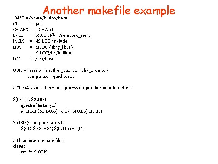 Another makefile example BASE = /home/blufox/base CC = gcc CFLAGS = -O –Wall EFILE