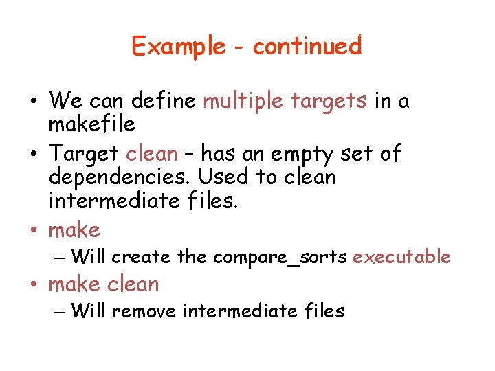 Example - continued • We can define multiple targets in a makefile • Target